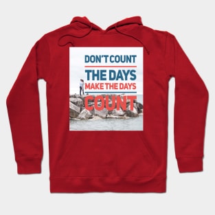 DON'T COUNT THE DAYS MAKE THE DAYS COUNT Hoodie